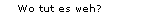 Wo tut es weh?